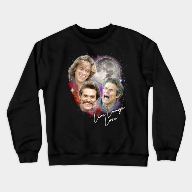 Willem Dafoe - Live Laugh Love Crewneck Sweatshirt by DankFutura